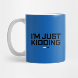 AnniXX: I'm just kidding Mug